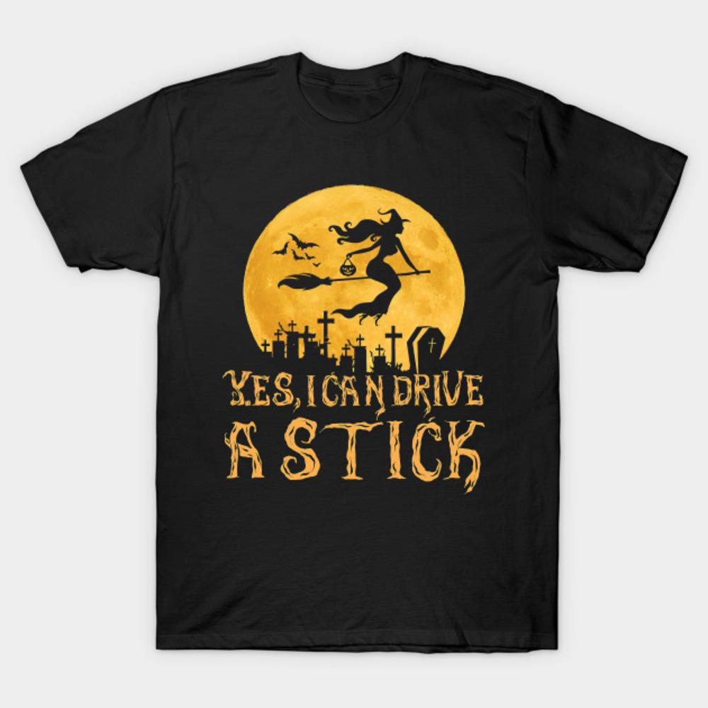 Halloween Yes I Can Drive A Stick Tshirt